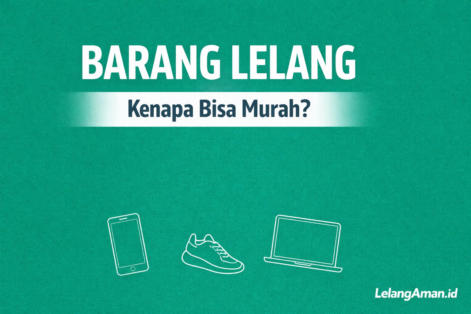 Apa Itu Barang Lelang dan Kenapa Harganya Bisa Jauh Lebih Murah?